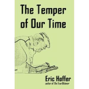 The Temper of Our Time -- Eric Hoffer